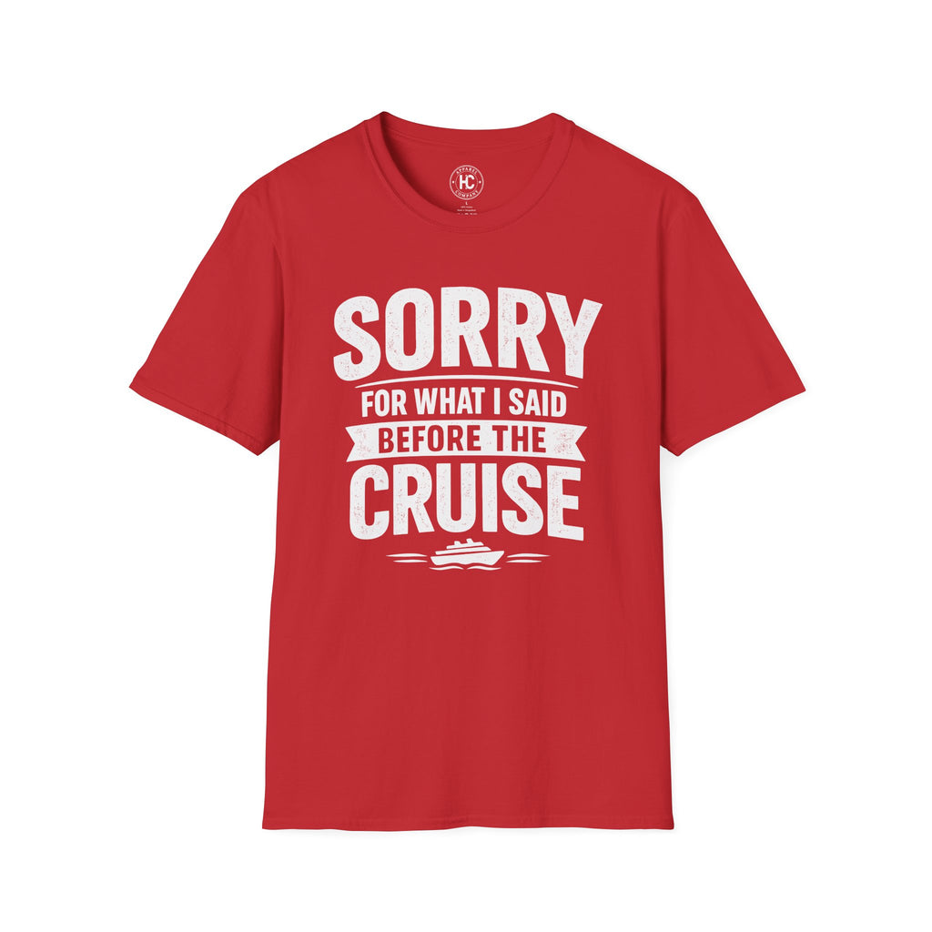 Sorry For What I Said Before The Cruise Tee