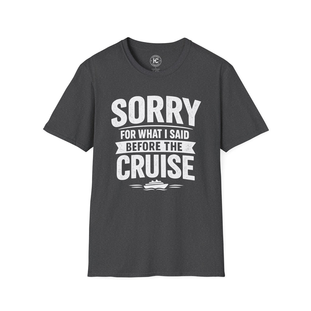 Sorry For What I Said Before The Cruise Tee
