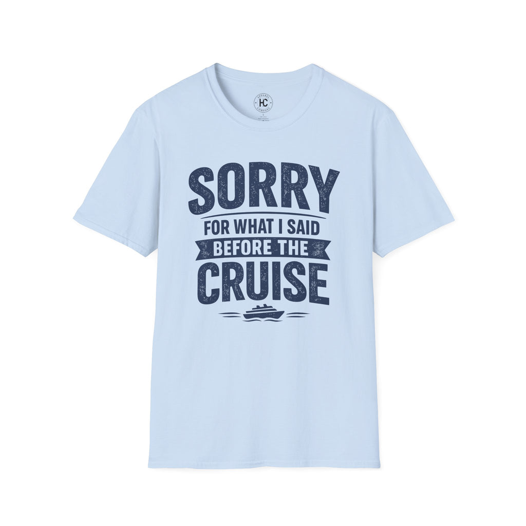 Sorry For What I Said Before The Cruise Tee