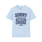 Sorry For What I Said Before The Cruise Tee