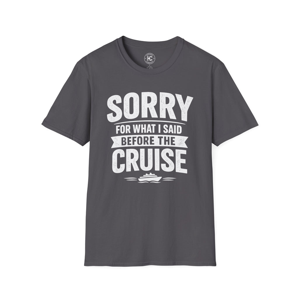 Sorry For What I Said Before The Cruise Tee