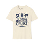 Sorry For What I Said Before The Cruise Tee