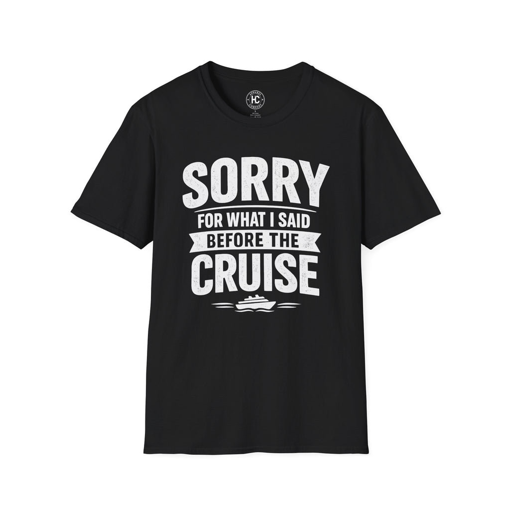 Sorry For What I Said Before The Cruise Tee