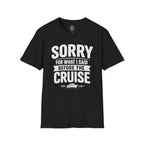 Sorry For What I Said Before The Cruise Tee