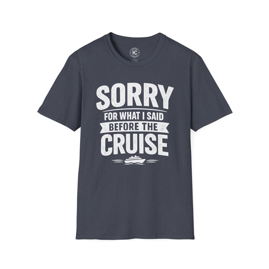 Sorry For What I Said Before The Cruise Tee